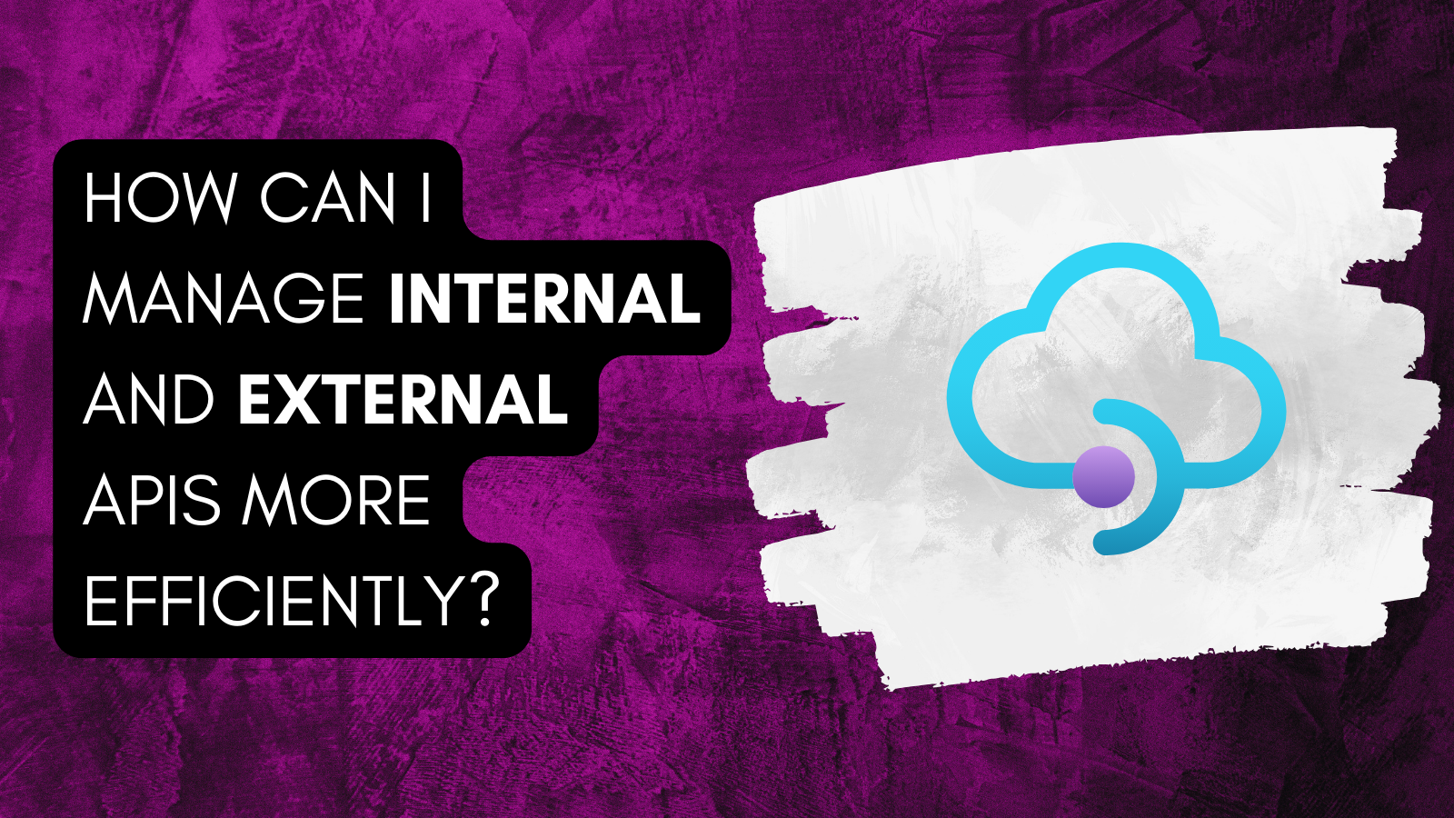 How can I manage internal and external APIs more efficiently?